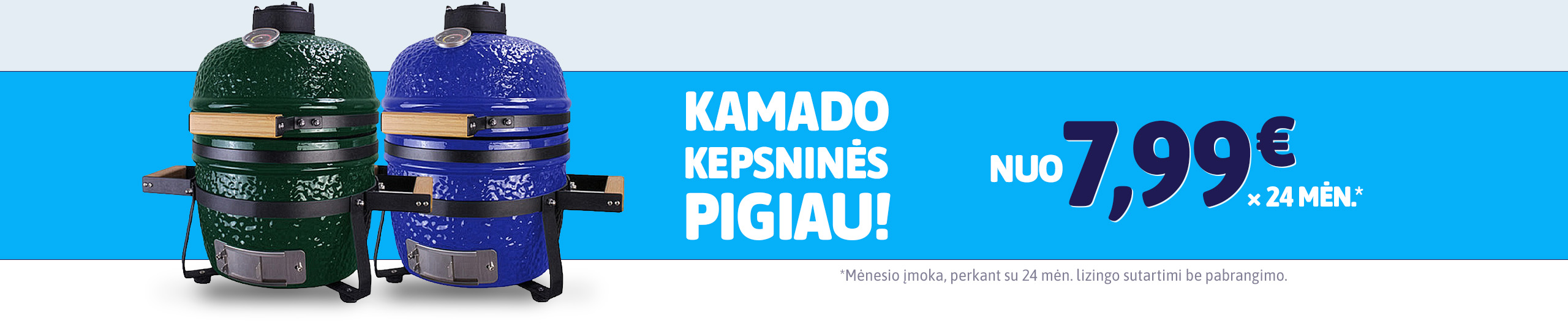 Kamado kepsninės internetu pigiau. Net 24 mėn. lizingas be pabrangimo.